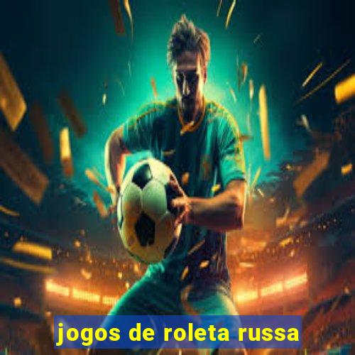 jogos de roleta russa