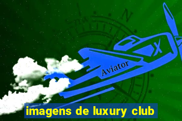 imagens de luxury club