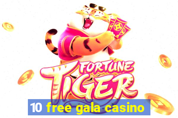 10 free gala casino