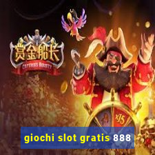 giochi slot gratis 888