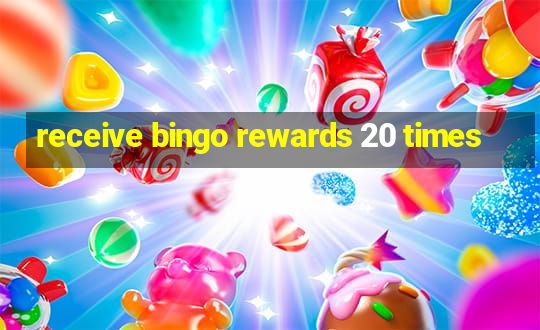 receive bingo rewards 20 times