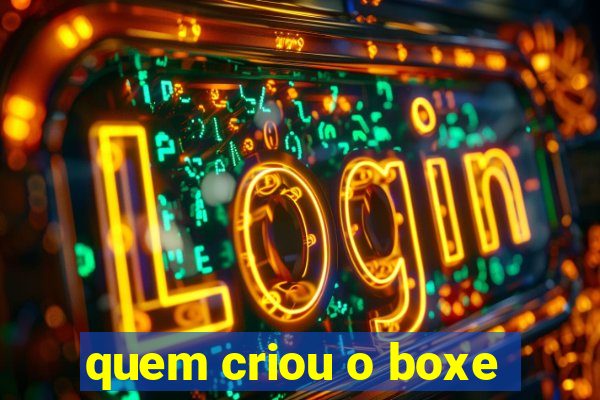 quem criou o boxe