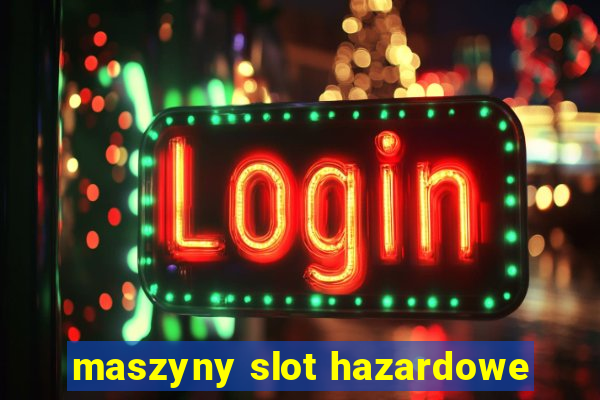 maszyny slot hazardowe