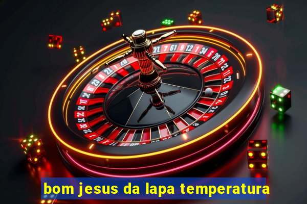 bom jesus da lapa temperatura