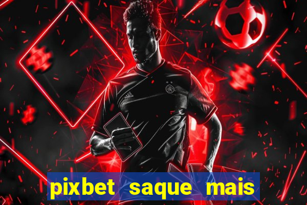 pixbet saque mais rapido do mundo