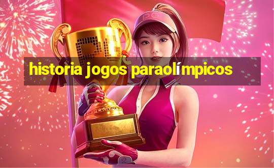 historia jogos paraolímpicos