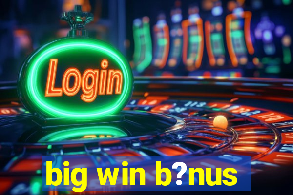 big win b?nus