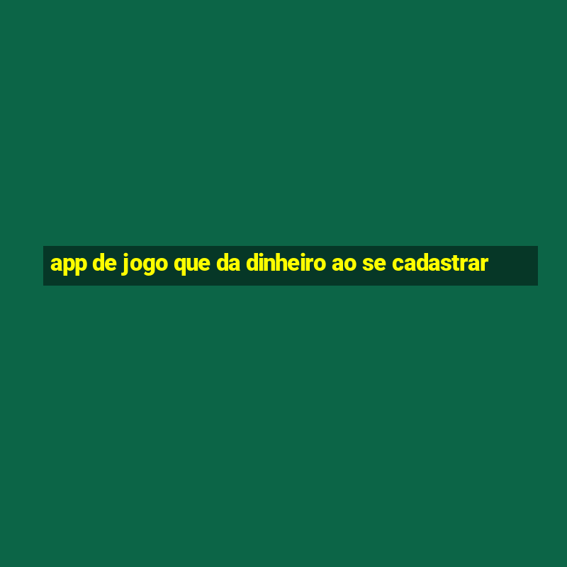 app de jogo que da dinheiro ao se cadastrar