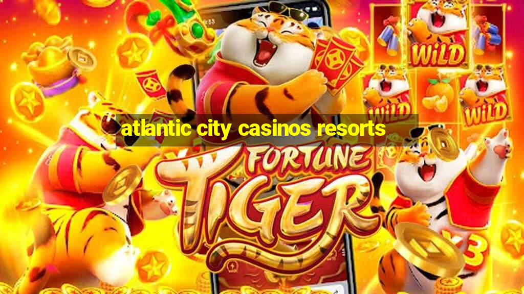 atlantic city casinos resorts