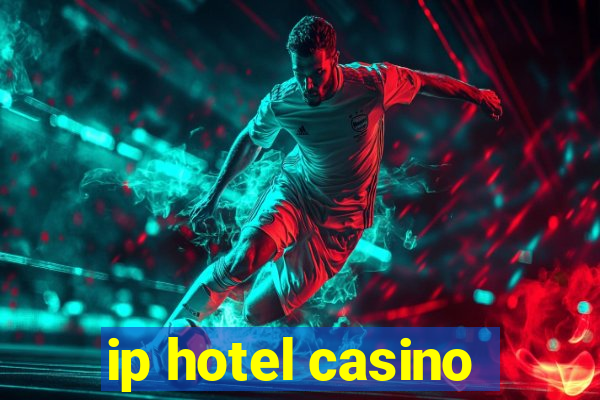 ip hotel casino