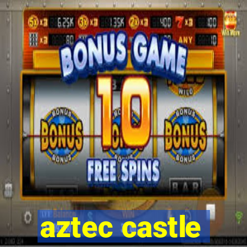 aztec castle