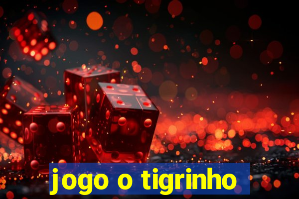 jogo o tigrinho