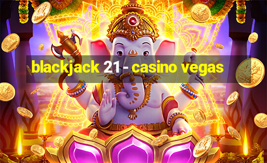 blackjack 21 - casino vegas