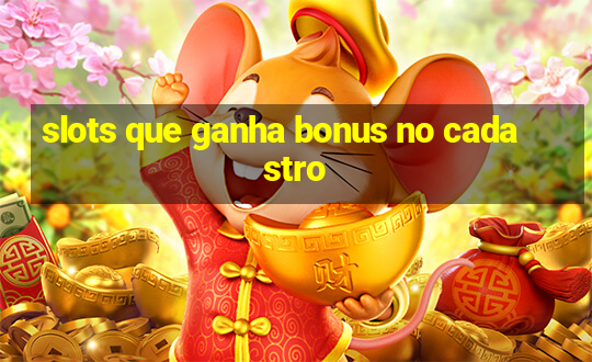 slots que ganha bonus no cadastro