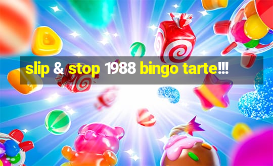 slip & stop 1988 bingo tarte!!!