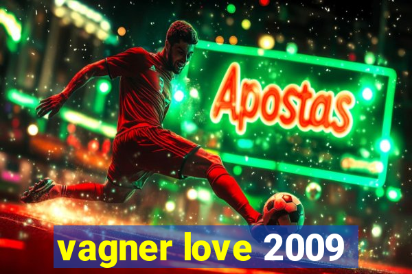 vagner love 2009