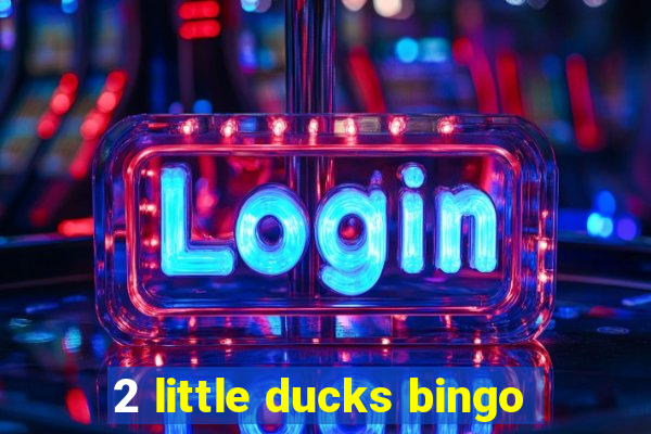 2 little ducks bingo