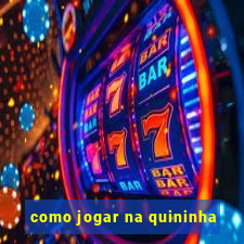 como jogar na quininha