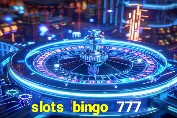 slots bingo 777 paga mesmo