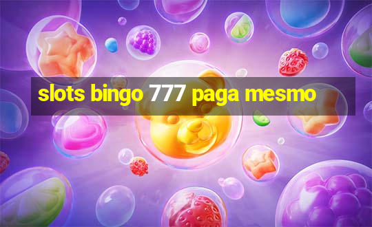 slots bingo 777 paga mesmo