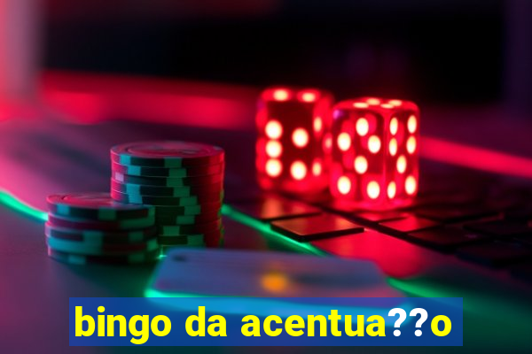 bingo da acentua??o