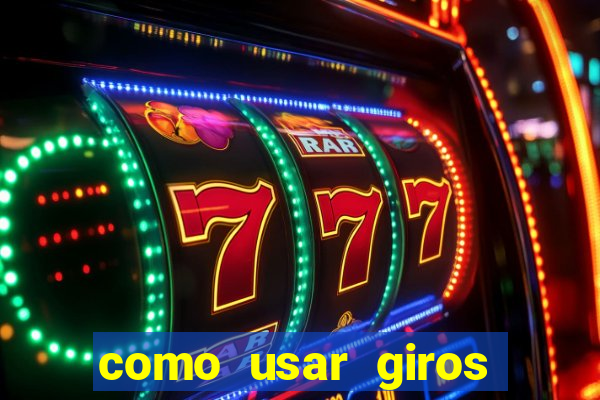 como usar giros grátis bet365