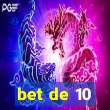 bet de 10