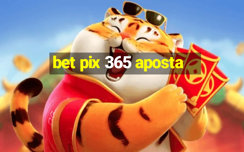 bet pix 365 aposta