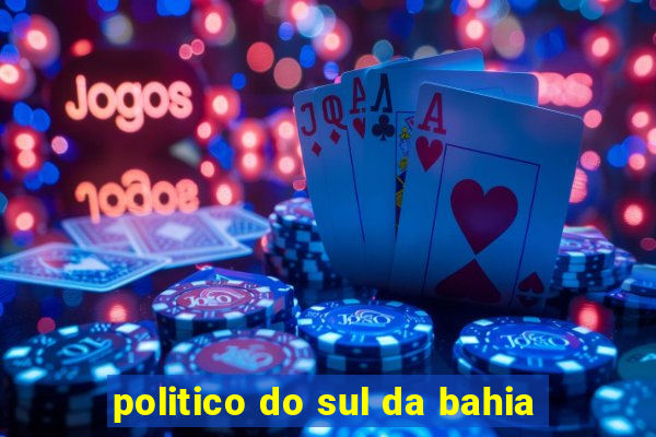 politico do sul da bahia