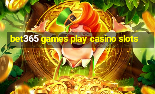 bet365 games play casino slots