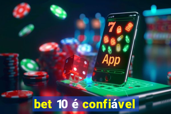 bet 10 é confiável