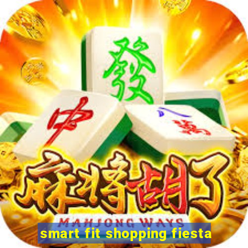 smart fit shopping fiesta