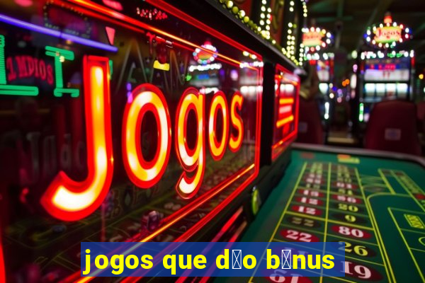 jogos que d茫o b么nus