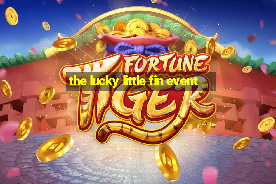 the lucky little fin event