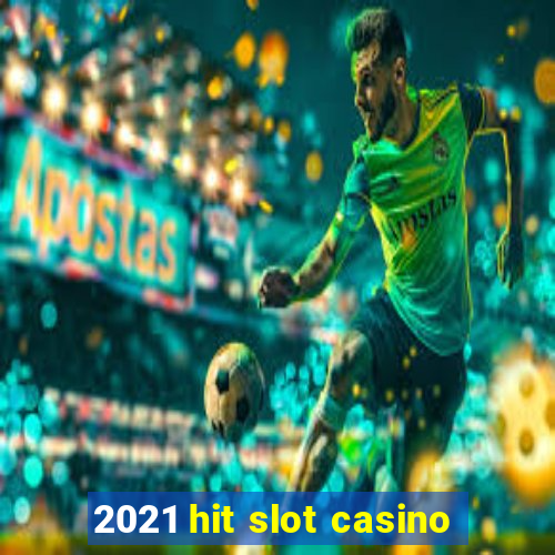 2021 hit slot casino