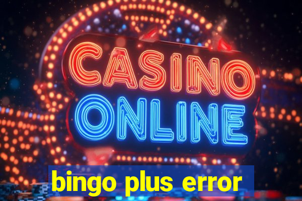 bingo plus error