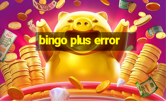 bingo plus error