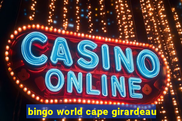 bingo world cape girardeau