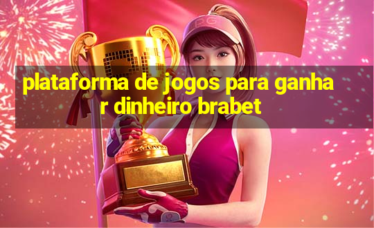 plataforma de jogos para ganhar dinheiro brabet