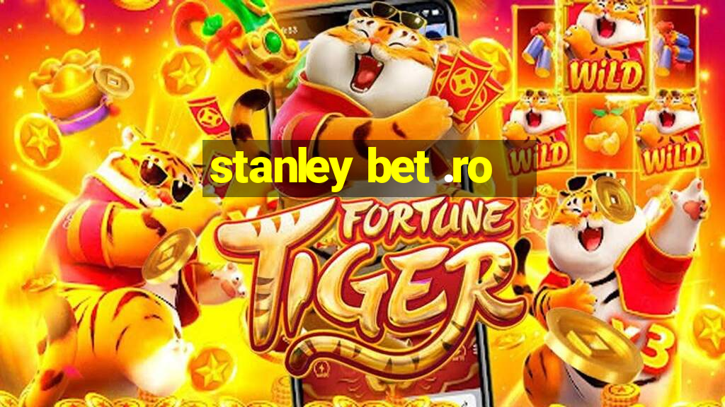 stanley bet .ro