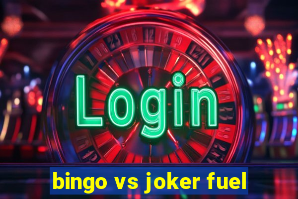 bingo vs joker fuel