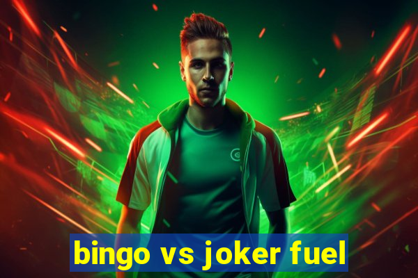 bingo vs joker fuel