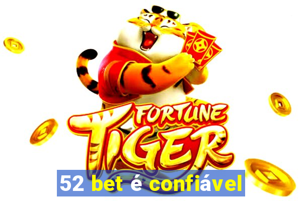 52 bet é confiável