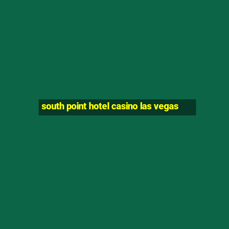 south point hotel casino las vegas