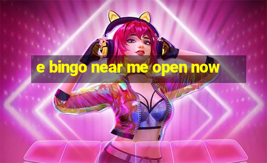 e bingo near me open now