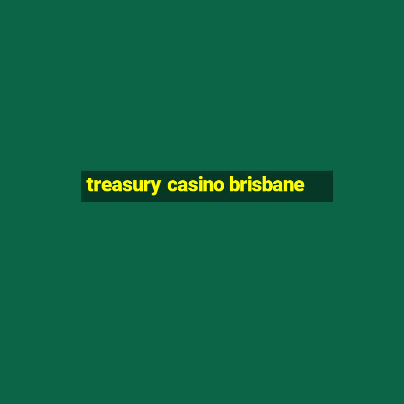 treasury casino brisbane