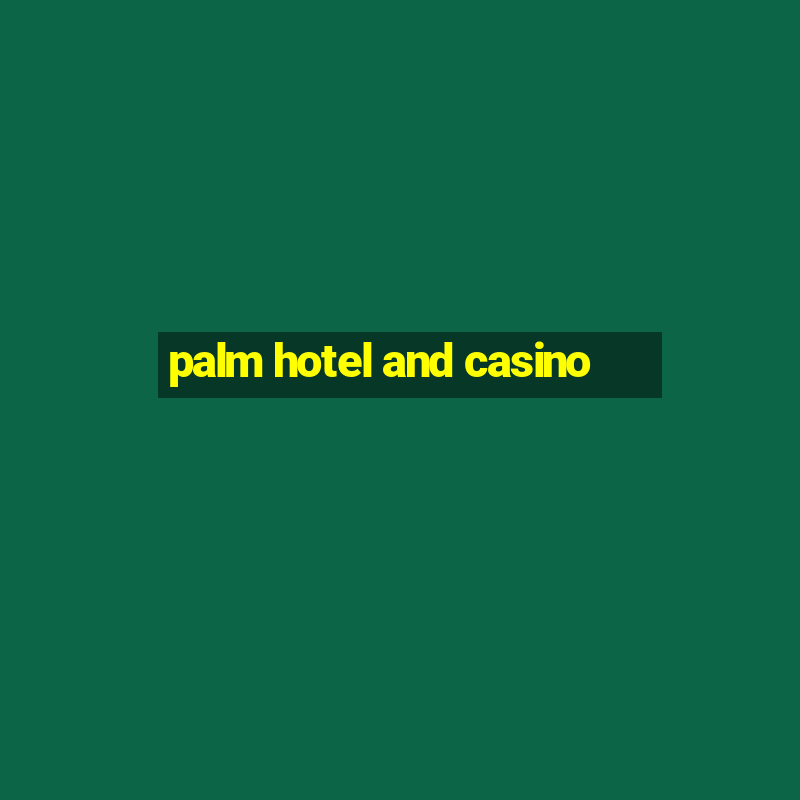 palm hotel and casino