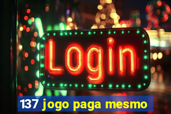 137 jogo paga mesmo