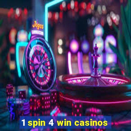 1 spin 4 win casinos