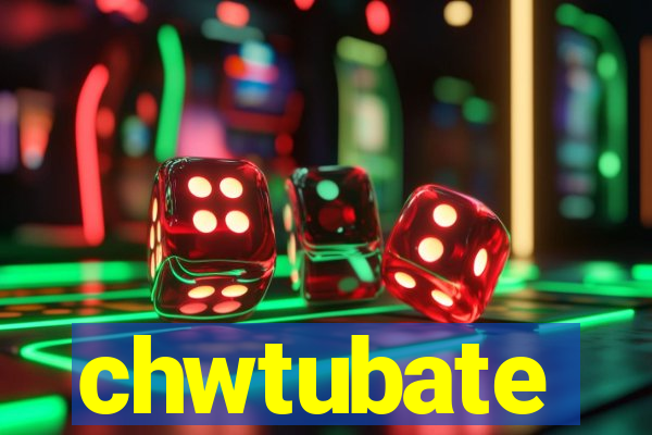 chwtubate